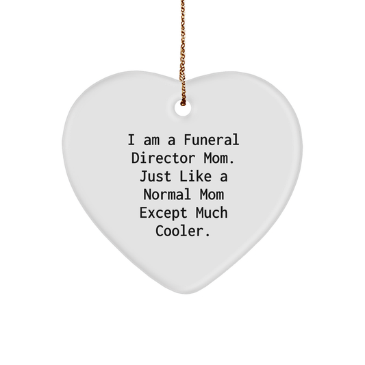 Gifts from Mom, Just Like a Normal Mom Except Much Cooler, Funeral Director Heart Ornament for Christmas, Funny Quote - Image 1