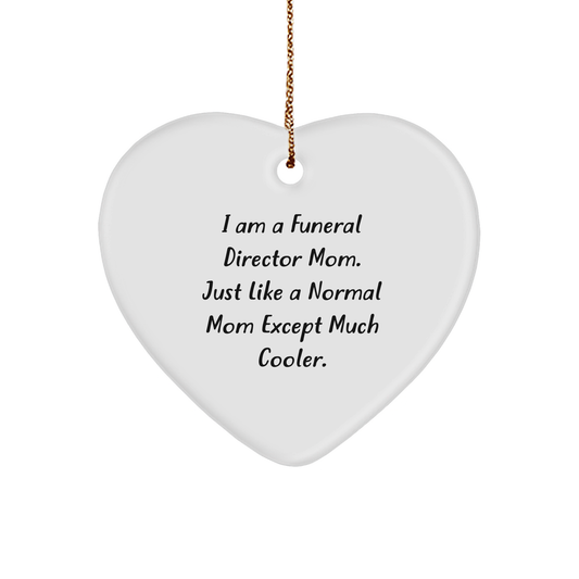 Gifts from Family, Gifts for Funeral Director Mom - Funny Heart Ornament for Christmas, 'I Am A Funeral Director Mom. Just Like A Normal Mom Except Much Cooler.' - Image 1