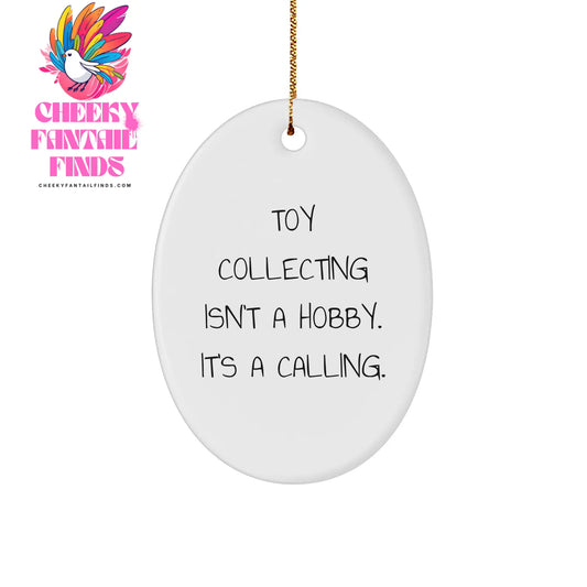 Inspirational Toy Collecting Isn't A Hobby Its A Calling Oval Ornament Gifts for Toy Collectors at Christmas Time from Grandma to Son - Image 1