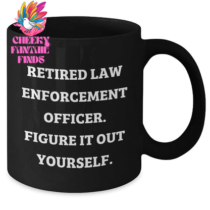 Law Enforcement Officer Inspired Funny Coffee Mug Gifts for Him from Family, Friends, or Coworkers - 'Retired Law Enforcement Officer. Figure It Out Yourself.' Black Ceramic - Additional