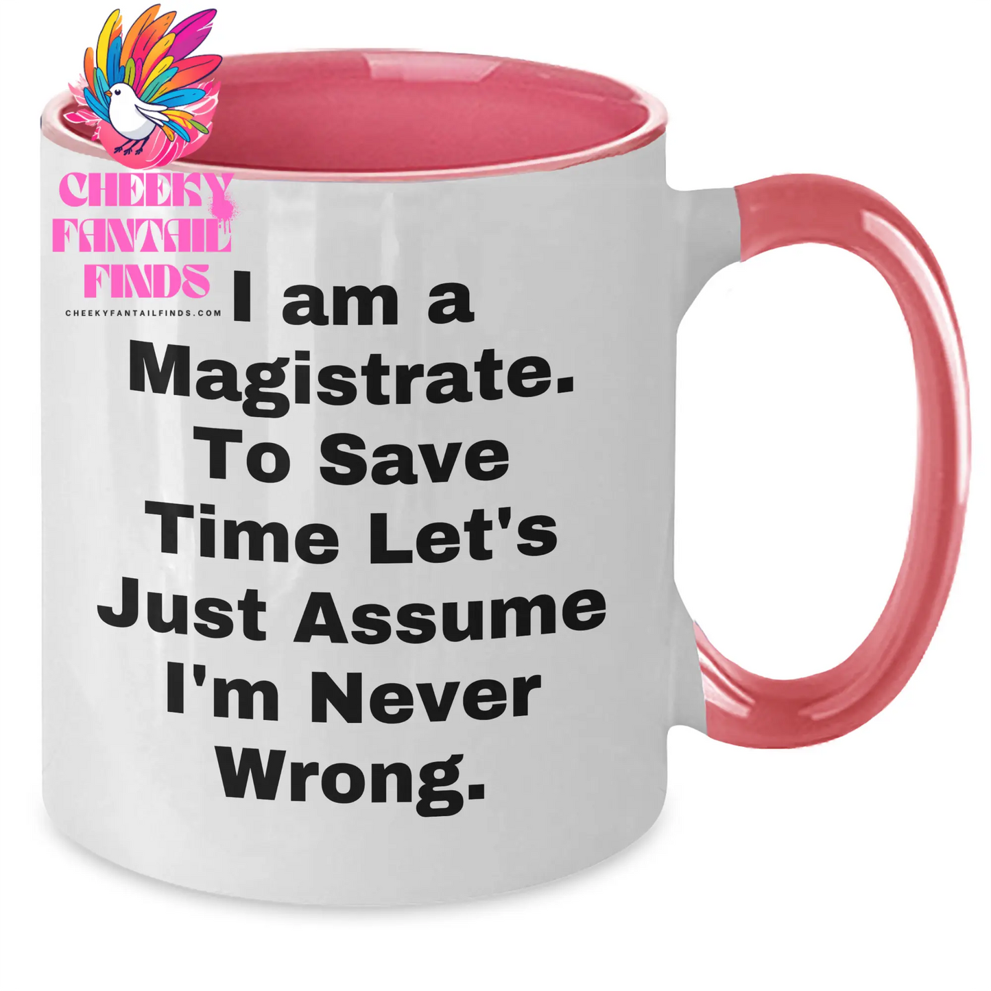 Magistrate Humor Gifts, I Am A Magistrate To Save Time Let's Just Assume I'm Never Wrong Two Tone Coffee Mug, Funny Mother's Day Unique Gifts from Men to Women, Unique Gifts for Magistrate - Additional