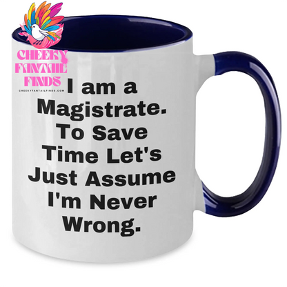 Magistrate Humor Gifts, I Am A Magistrate To Save Time Let's Just Assume I'm Never Wrong Two Tone Coffee Mug, Funny Mother's Day Unique Gifts from Men to Women, Unique Gifts for Magistrate - Additional