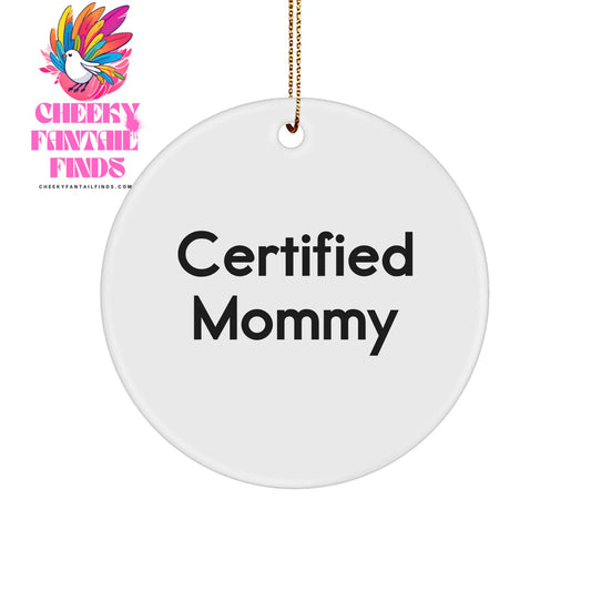 Mommy Certified Gifts from Family for Mommy, Unique Circle Ornament Christmas, Funny Quote Certified Mommy, Gifts for Mommy, Circle Ornament White Sturdy MDF - Image 1