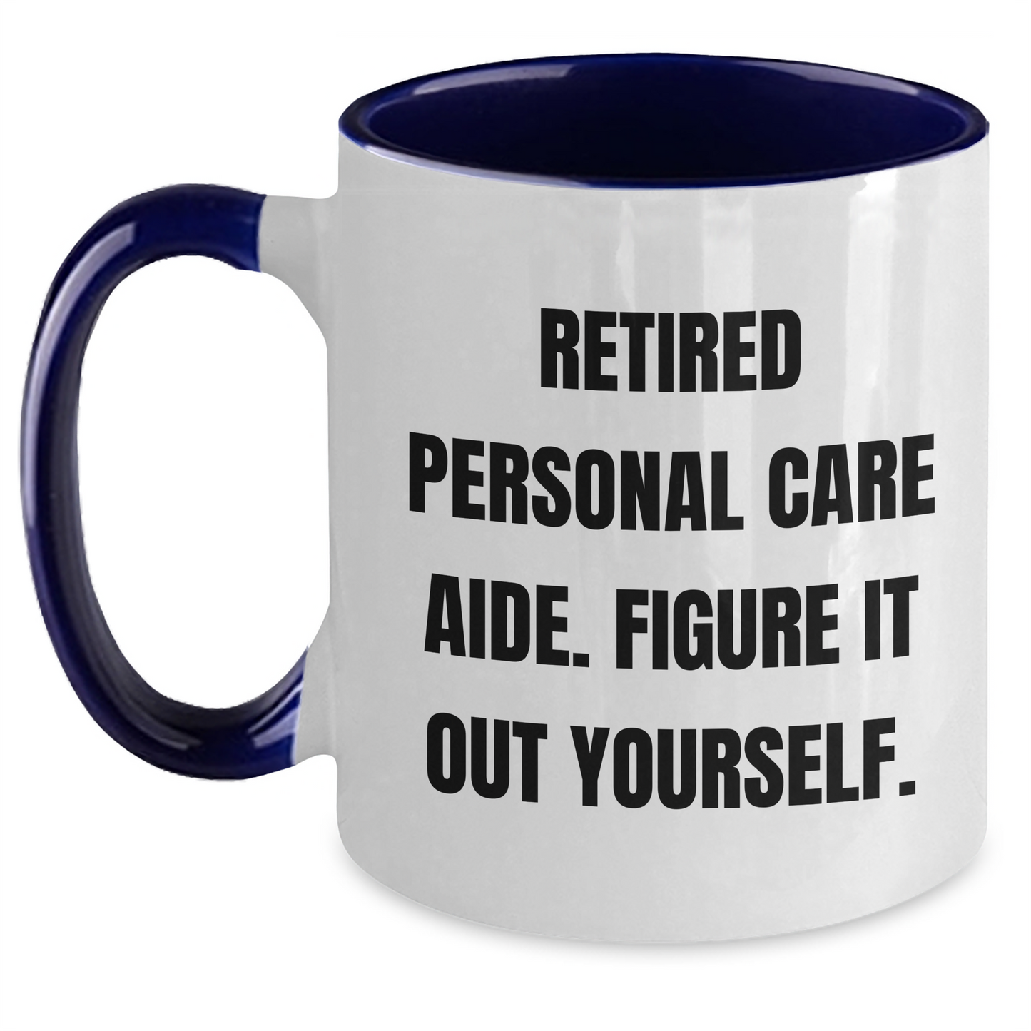 Funny Retirement Gift for Personal Care Aide, Retired Personal Care Aide. Figure It Out Yourself. Two Tone Coffee Mug, Gifts from Family, Gifts for Personal Care Aide - Father's Day Unique Gifts - Main