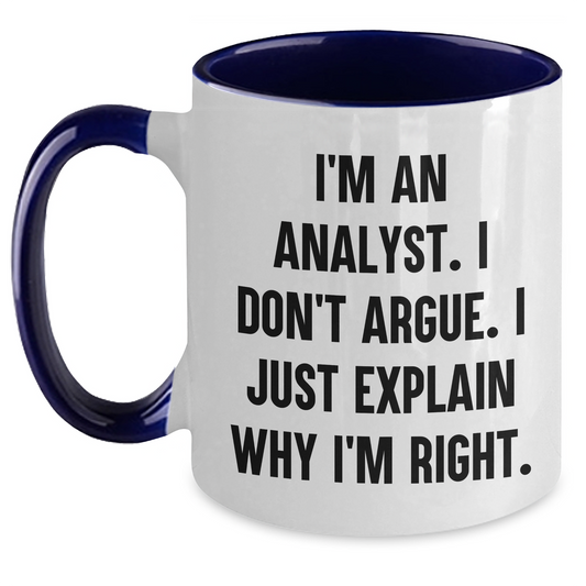 Funny Analyst Gifts - I'm An Analyst. I Don't Argue. I Just Explain Why I'm Right. Two Tone Coffee Mug, Gifts from Family to Friends, Graduation Unique Gifts for Him or Her - Main
