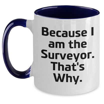 Funny Surveyor Gifts for Men - Because I Am The Surveyor. That's Why. Two Tone Coffee Mug for Graduation - Main