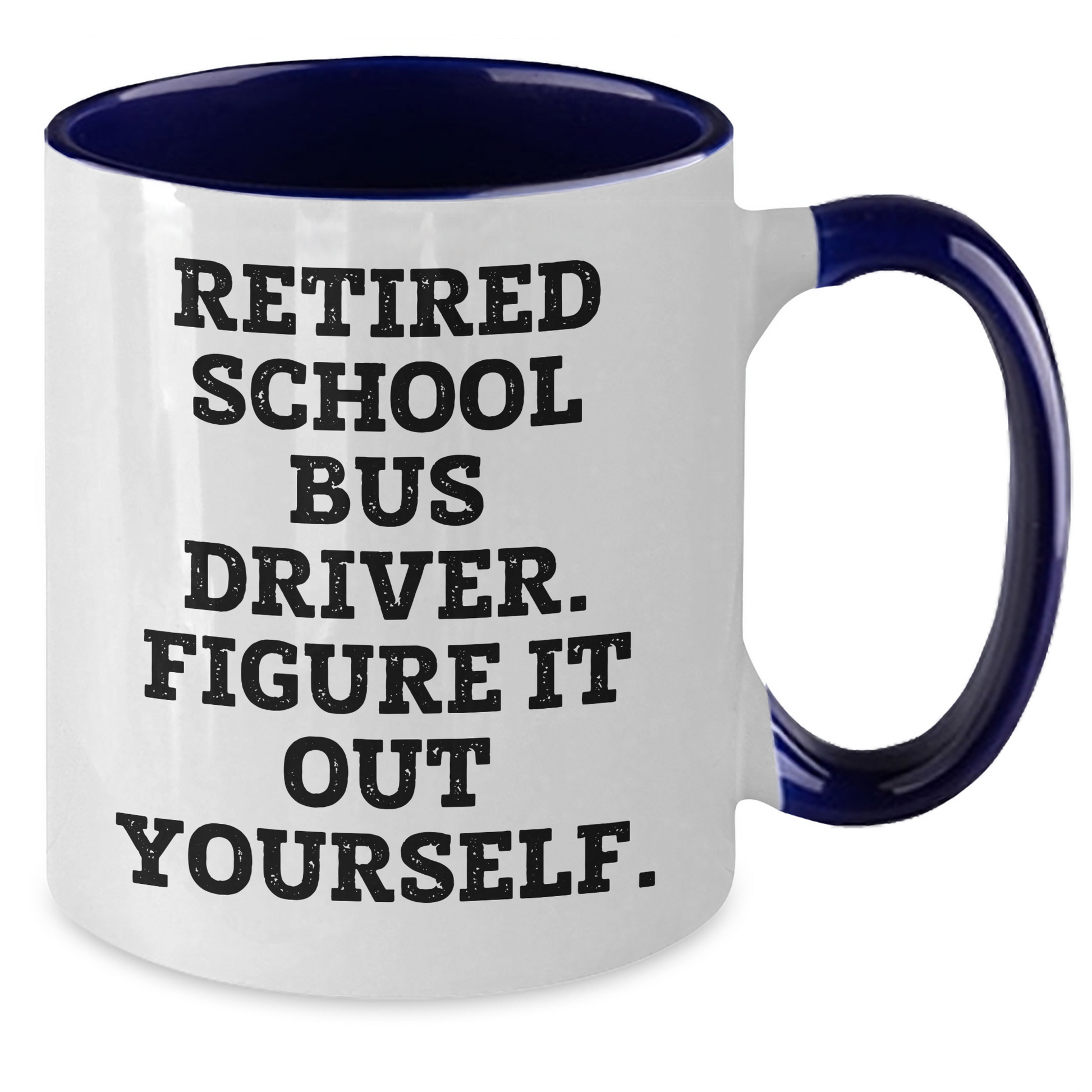 Funny School Bus Driver Gifts for Men - Retired School Bus Driver. Figure It Out Yourself. Two Tone Coffee Mug, Gifts from Friends for School Bus Driver - Additional