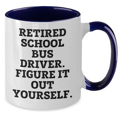Funny School Bus Driver Gifts for Men - Retired School Bus Driver. Figure It Out Yourself. Two Tone Coffee Mug, Gifts from Friends for School Bus Driver - Additional
