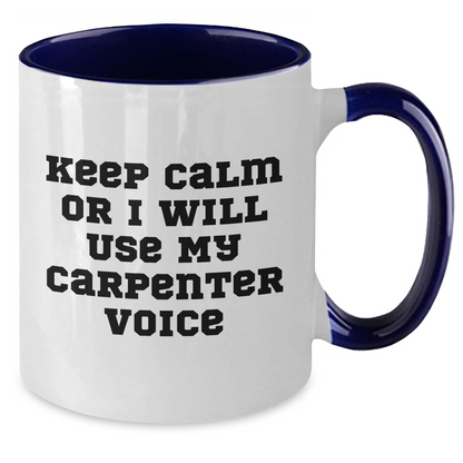 Keep Calm Or I'll Use My Carpenter Voice, Funny Gifts for Carpenter, Two Tone Coffee Mug, Father's Day Unique Gifts from Friends - Additional
