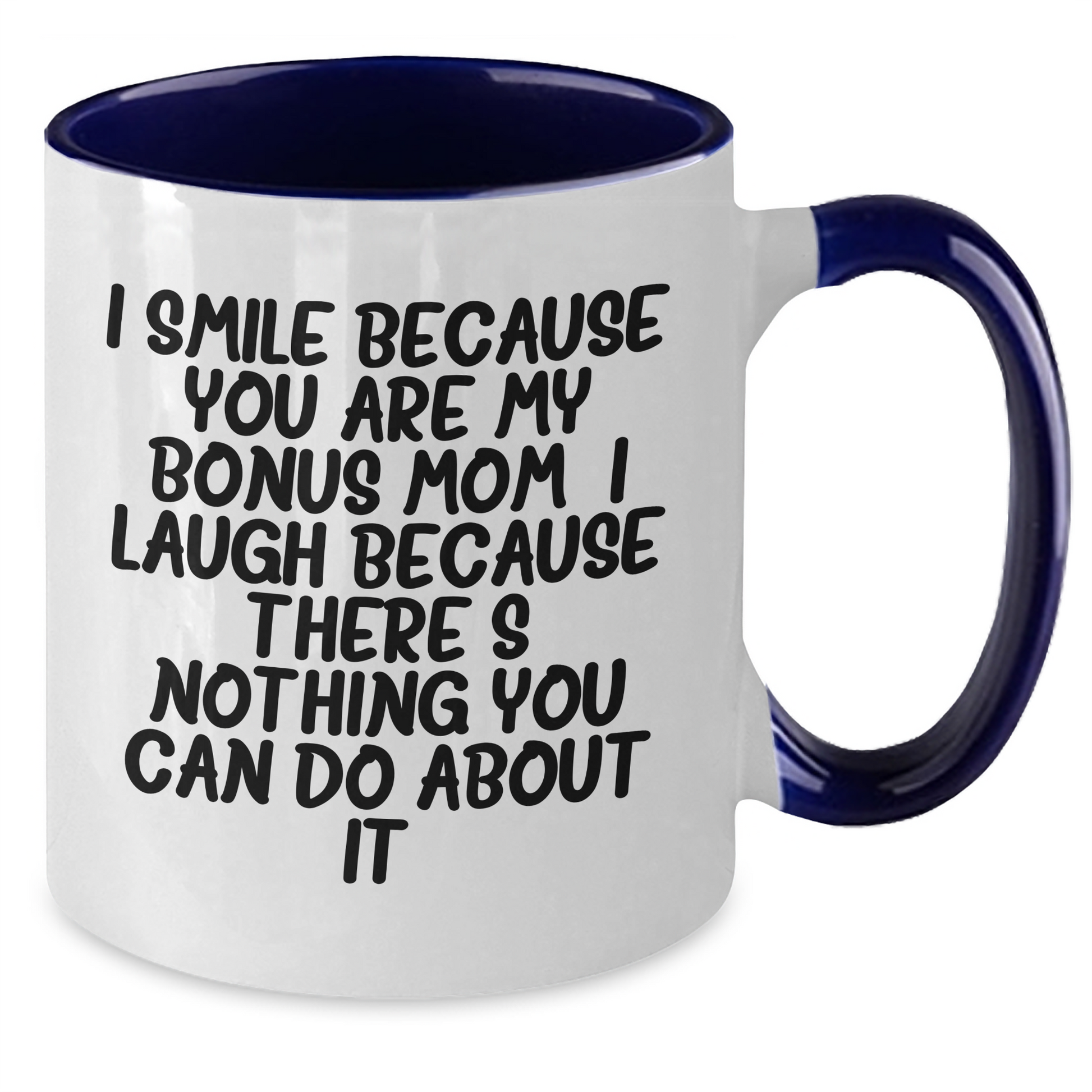 Funny Bonus Mom Gift, I Smile Because You Are My Bonus Mom, Unique Two Tone Coffee Mug for Father's Day - Additional