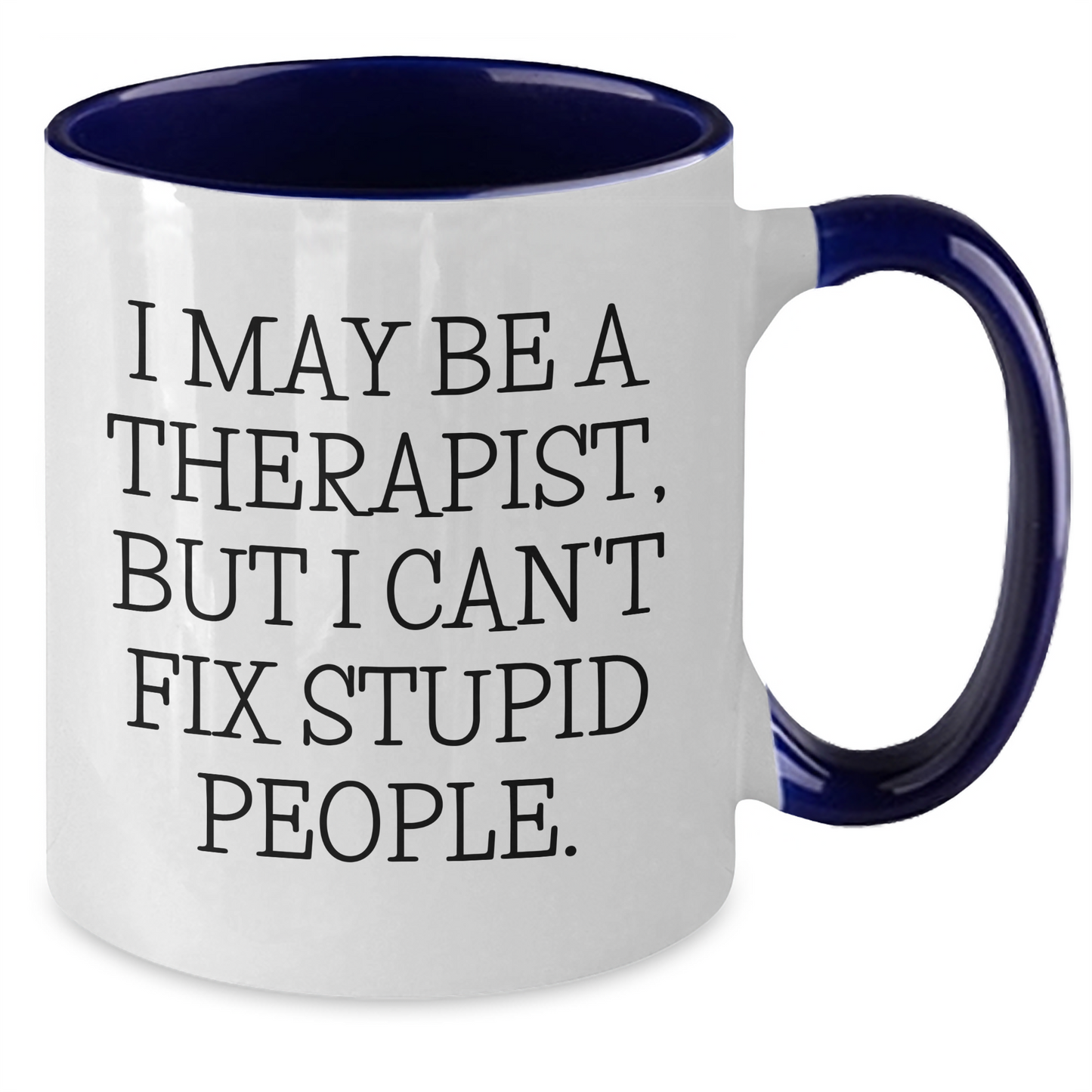 Therapist Gifts from Friends, Funny Two Tone Coffee Mugs for Men, Inspirational Quote 'I May Be A Therapist, But I Can't Fix Stupid People.', Graduation Unique Gifts - Additional