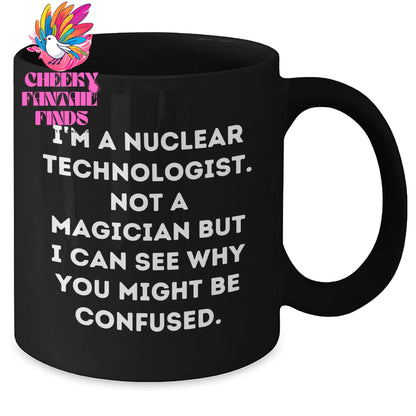 Nuclear Technologist Humor Funny Black Coffee Mug Gifts from Men to Nuclear Technologists, Father's Day Unique Gifts - Additional