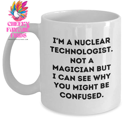 Nuclear Technologist Mug, Funny Quote, White Coffee Mug, Father's Day Unique Gifts from Friends, Gifts for Nuclear Technologist - Main