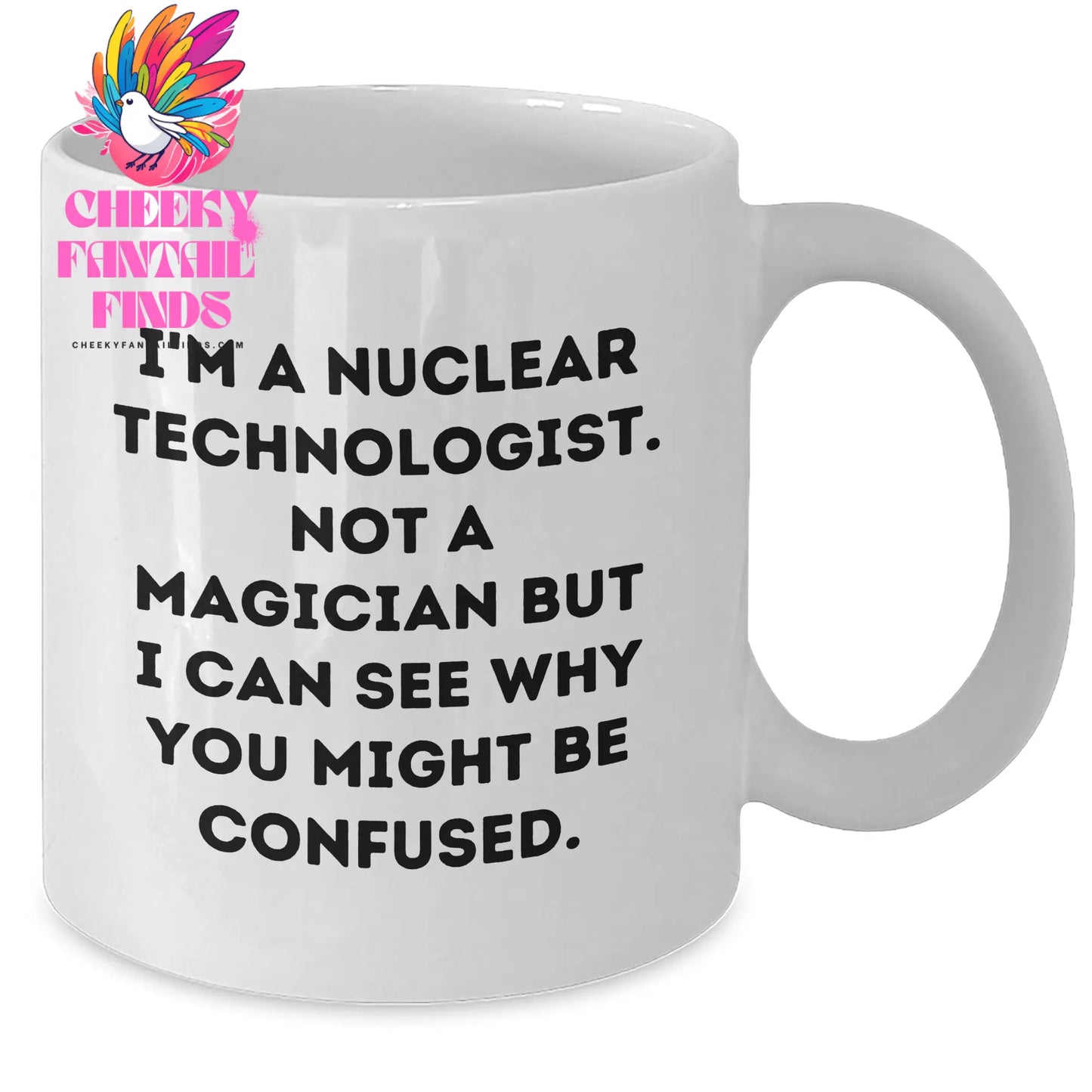 Nuclear Technologist Mug, Funny Quote, White Coffee Mug, Father's Day Unique Gifts from Friends, Gifts for Nuclear Technologist - Additional