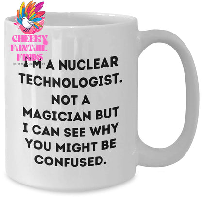Nuclear Technologist Mug, Funny Quote, White Coffee Mug, Father's Day Unique Gifts from Friends, Gifts for Nuclear Technologist - Additional