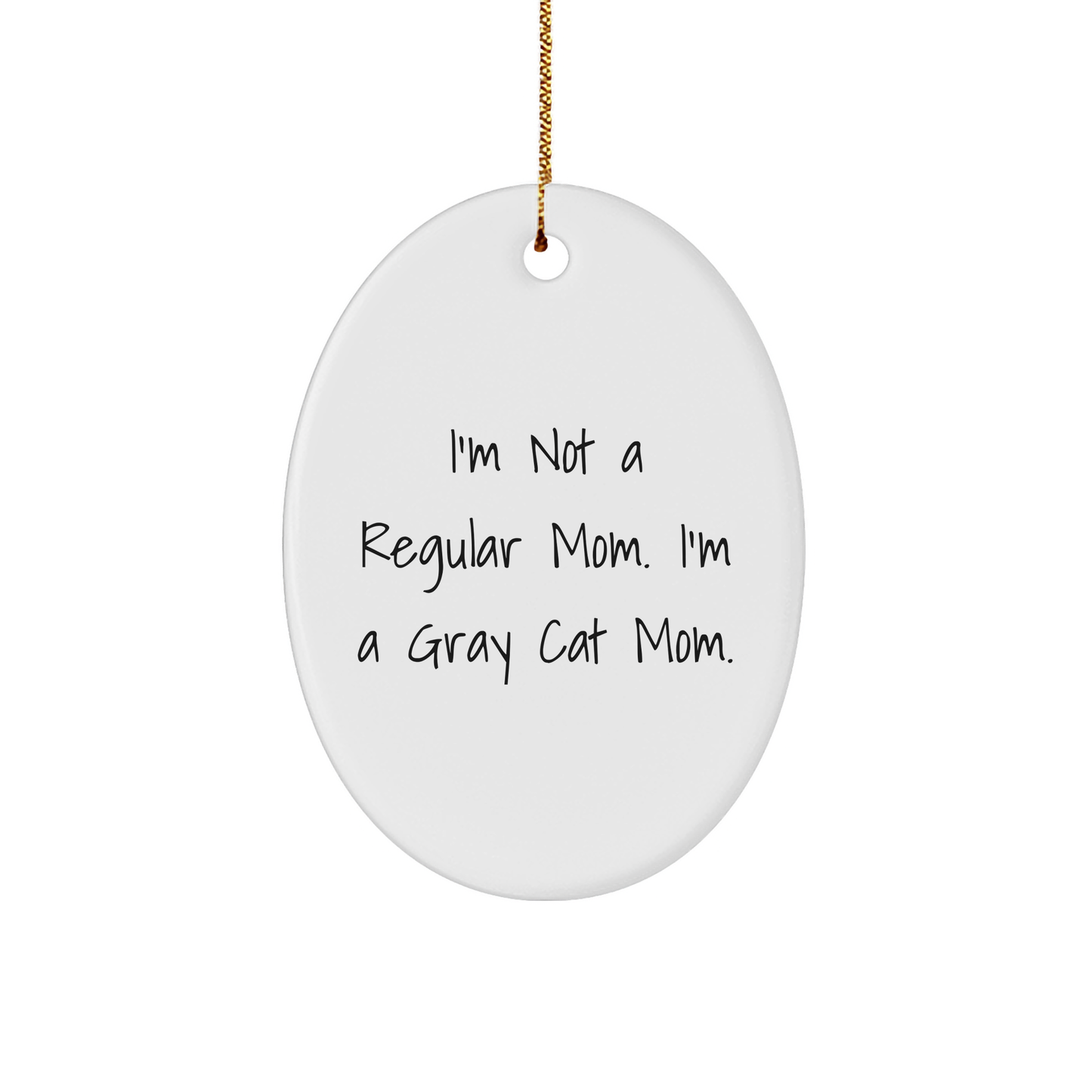 Gray Cat Mom, Funny Oval Ornament, 'I'm Not A Regular Mom. I'm A Gray Cat Mom.' Gifts from Mom to Gray Cat Lover, Unique Christmas Unique Gifts - Image 1