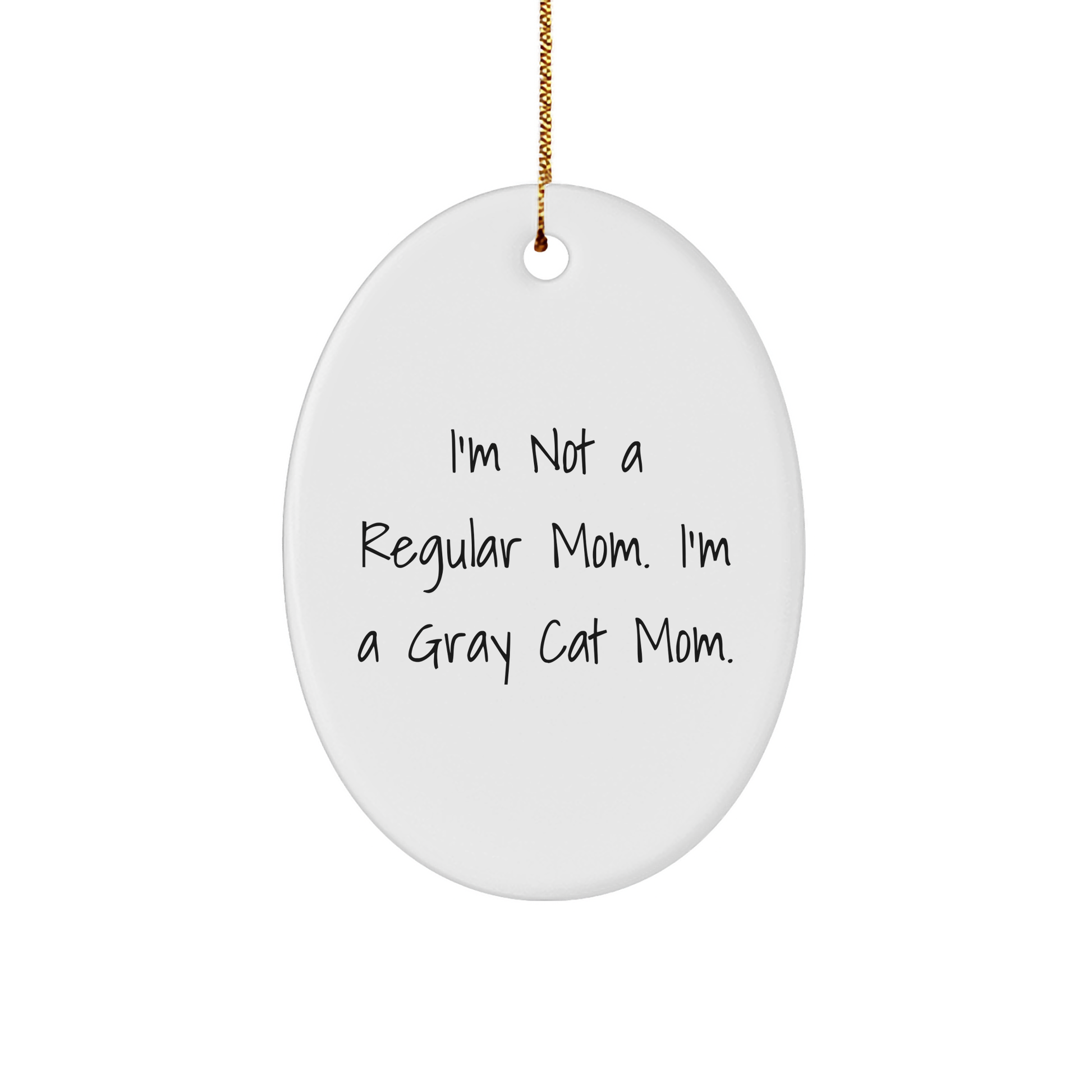 Gray Cat Mom, Funny Oval Ornament, 'I'm Not A Regular Mom. I'm A Gray Cat Mom.' Gifts from Mom to Gray Cat Lover, Unique Christmas Unique Gifts - Image 1