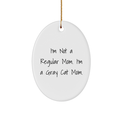 Gray Cat Mom, Funny Oval Ornament, 'I'm Not A Regular Mom. I'm A Gray Cat Mom.' Gifts from Mom to Gray Cat Lover, Unique Christmas Unique Gifts - Image 1