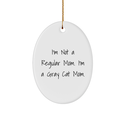 Gray Cat Mom, Funny Oval Ornament, 'I'm Not A Regular Mom. I'm A Gray Cat Mom.' Gifts from Mom to Gray Cat Lover, Unique Christmas Unique Gifts - Image 1