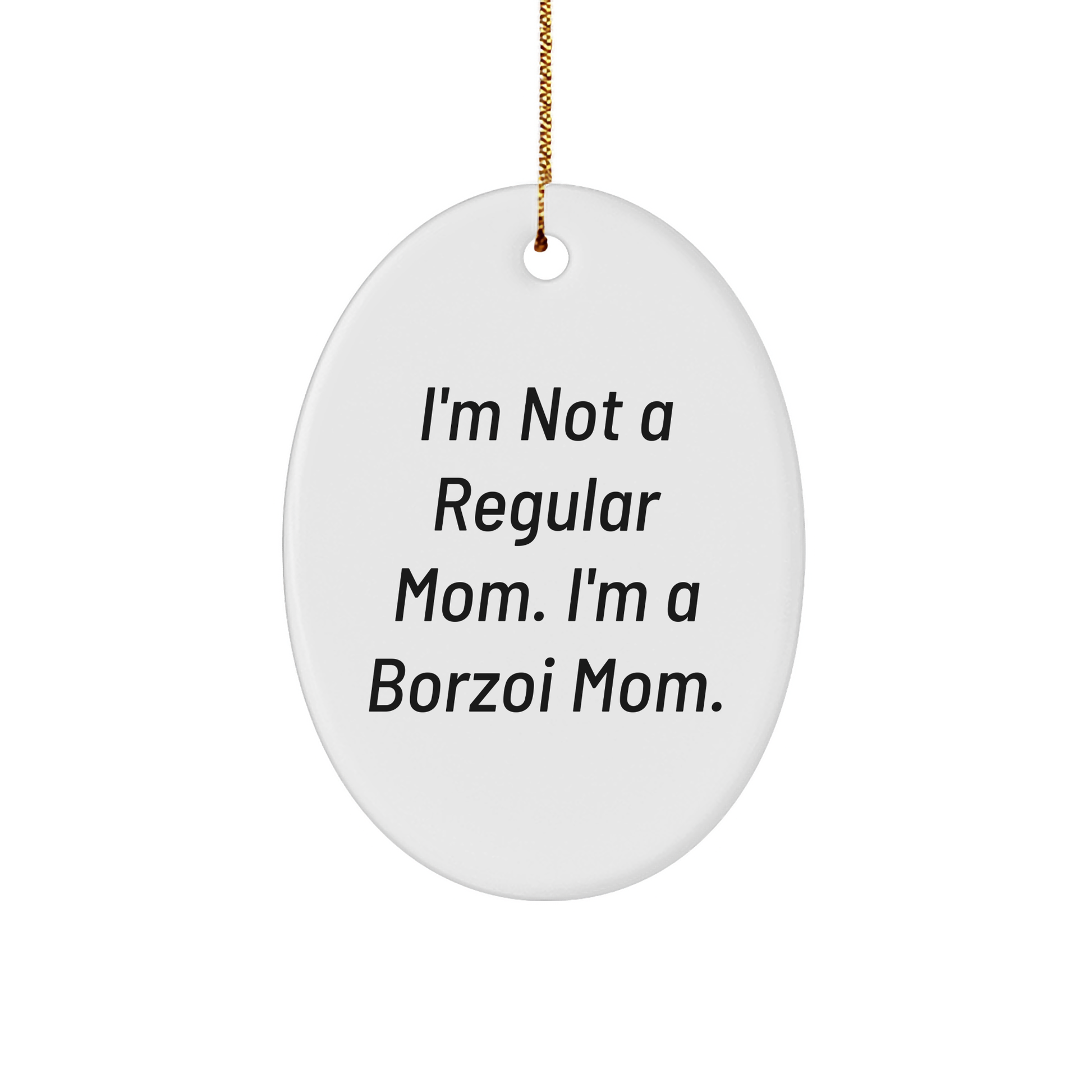 Borzoi Dog Mom Gifts, Oval Ornament with Funny Quote 'I'm Not A Regular Mom. I'm A Borzoi Mom.', Gifts from Family to Friends, Christmas Unique Gifts for Borzoi Dog Lovers - Image 1