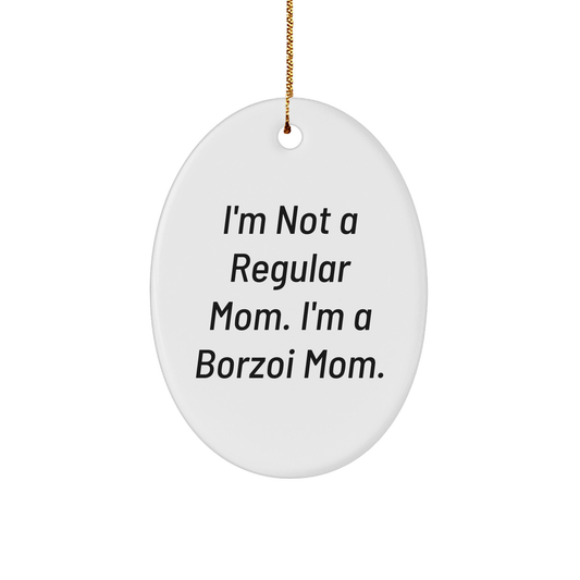 Borzoi Dog Mom Gifts, Oval Ornament with Funny Quote 'I'm Not A Regular Mom. I'm A Borzoi Mom.', Gifts from Family to Friends, Christmas Unique Gifts for Borzoi Dog Lovers - Image 1