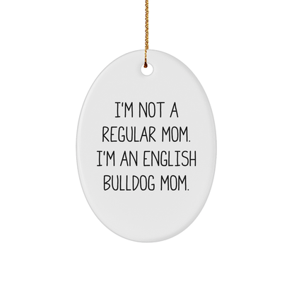 English Bulldog Mom Oval Ornament, Funny Quote Gifts for Christmas, Gifts from Family to Friends, 'I'm Not a Regular Mom. I'm an English Bulldog Mom.' - Image 1