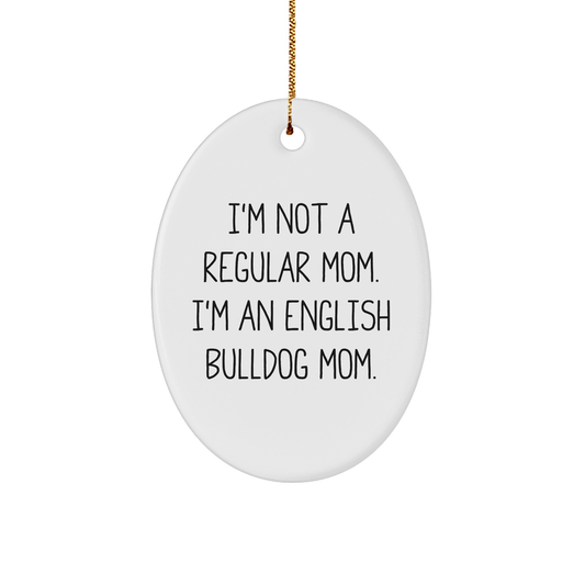 English Bulldog Mom Oval Ornament, Funny Quote Gifts for Christmas, Gifts from Family to Friends, 'I'm Not a Regular Mom. I'm an English Bulldog Mom.' - Image 1