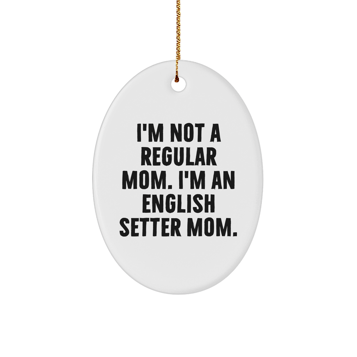 English Setter Mom Oval Ornament, Funny Quote Gifts from Women, Christmas Unique Gifts for English Setter Dog Owners, Oval Ornament Decorations - Image 1