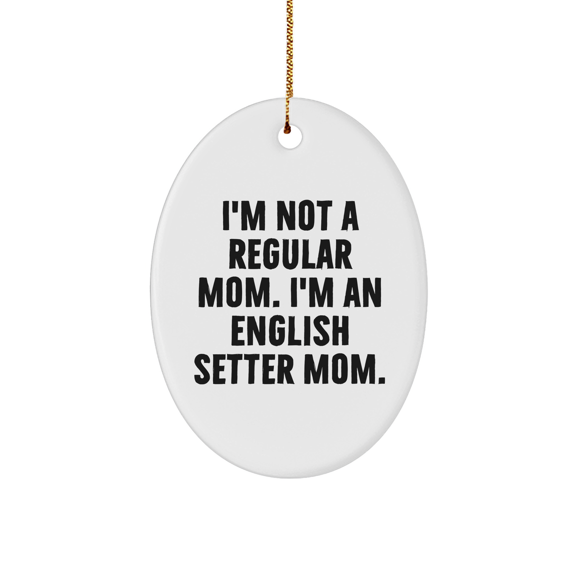 English Setter Mom Oval Ornament, Funny Quote Gifts from Women, Christmas Unique Gifts for English Setter Dog Owners, Oval Ornament Decorations - Image 1