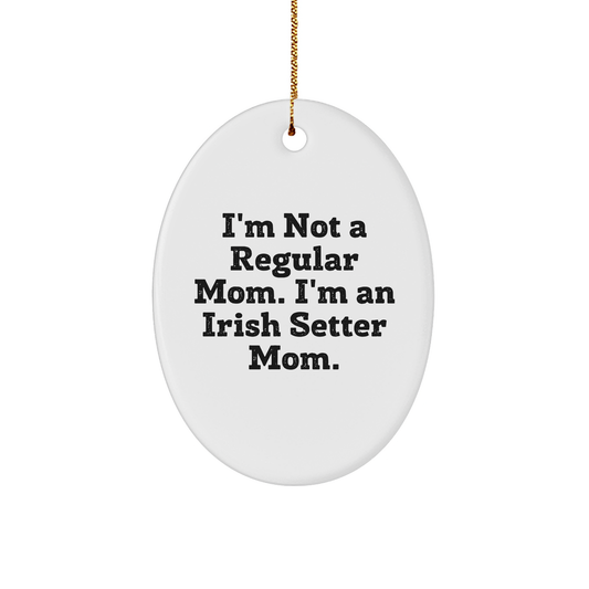 Irish Setter Dog Mom Gifts from Family - I'm Not A Regular Mom. I'm An Irish Setter Mom. Oval Ornament for Irish Setter Dog Lover, Christmas Unique Gifts - Image 1