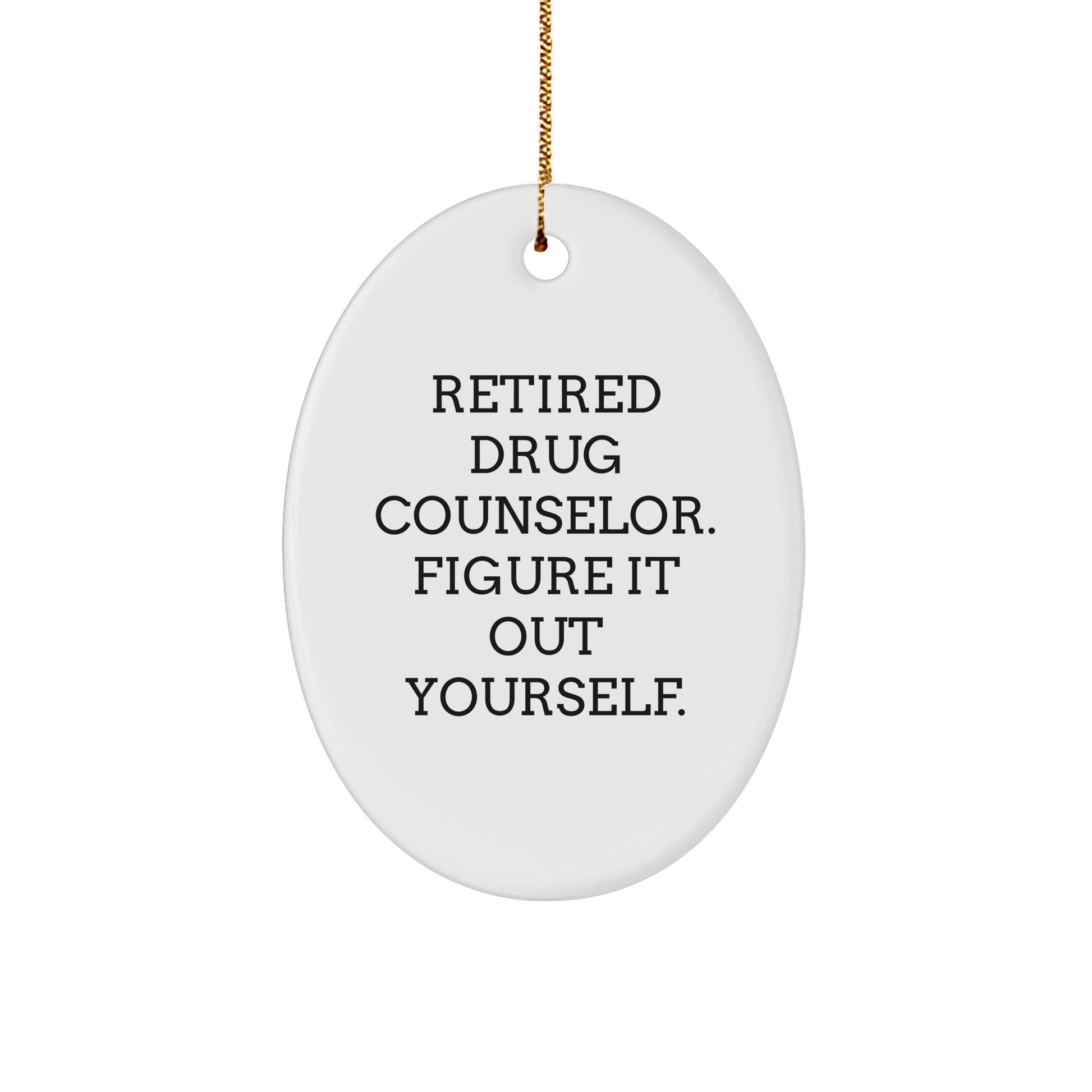A Humorous Gift for Drug Counselor Friends and Family - Retired Drug Counselor Figured It Out, Now It's Your Turn to Celebrate Them This Christmas - Oval Ornament Gifts from Friends and Family - Image 1