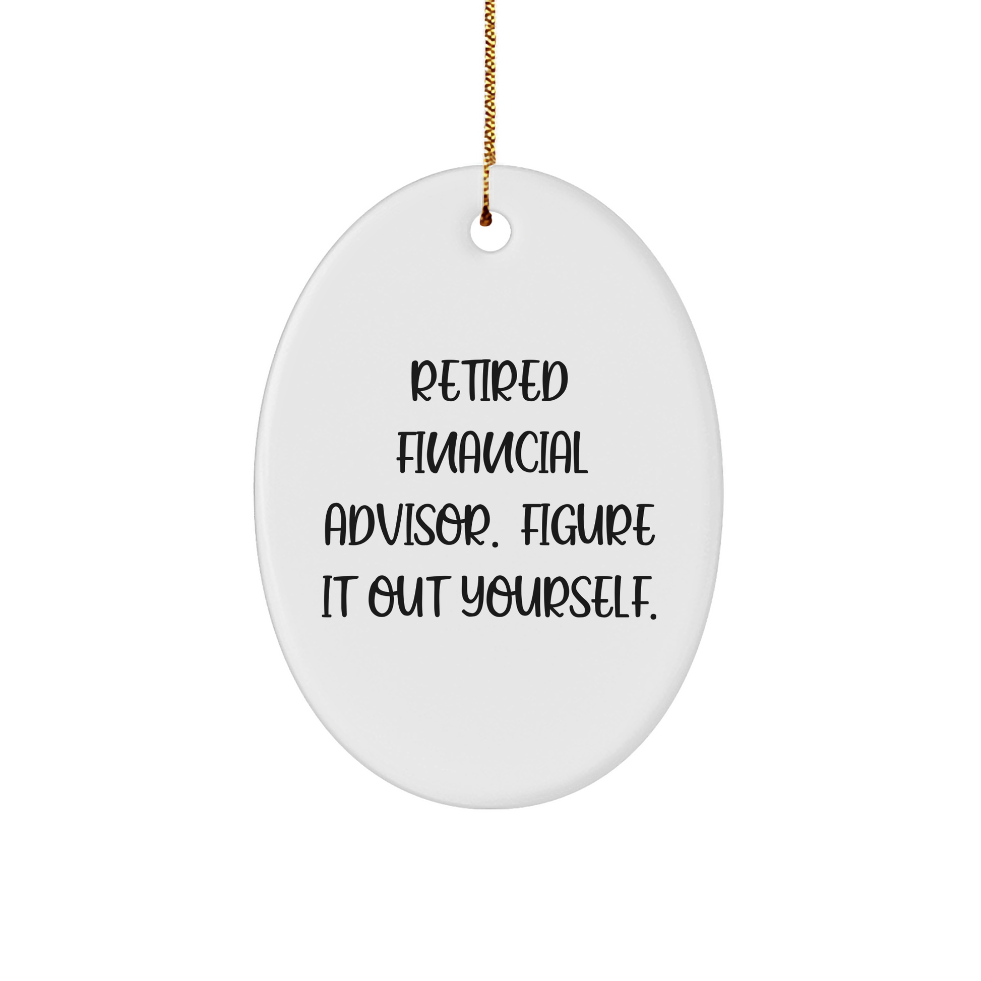 Funny Financial Advisor Gifts: 'Retired, Figure It Out Yourself' Oval Ornament, Christmas Unique Gifts from Family, Friends to Coworkers - Image 1