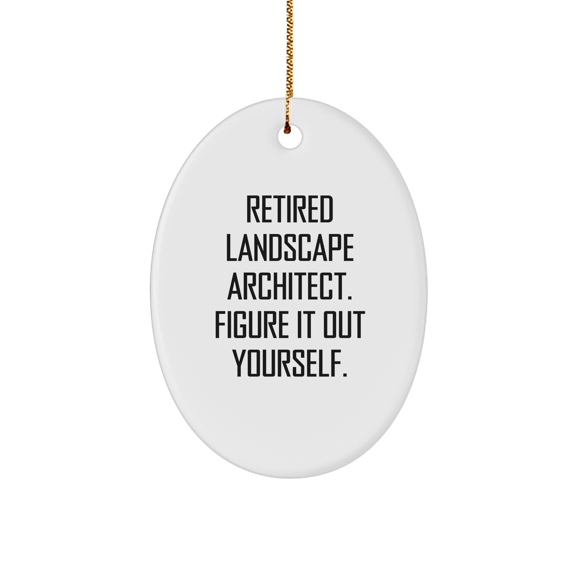 Gifts for Landscape Architect | Funny Landscape Architect Gifts | Retired Landscape Architect. Figure It Out Yourself. Oval Ornament | Sarcastic Christmas Unique Gifts from Architect - Image 1