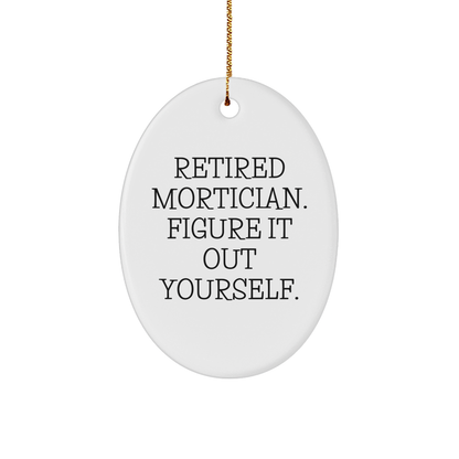 Mortician Gifts from Friends and Family - Retired Mortician Figure It Out Yourself Oval Ornament, White 3" Sturdy MDF Ornament for Christmas - Image 1
