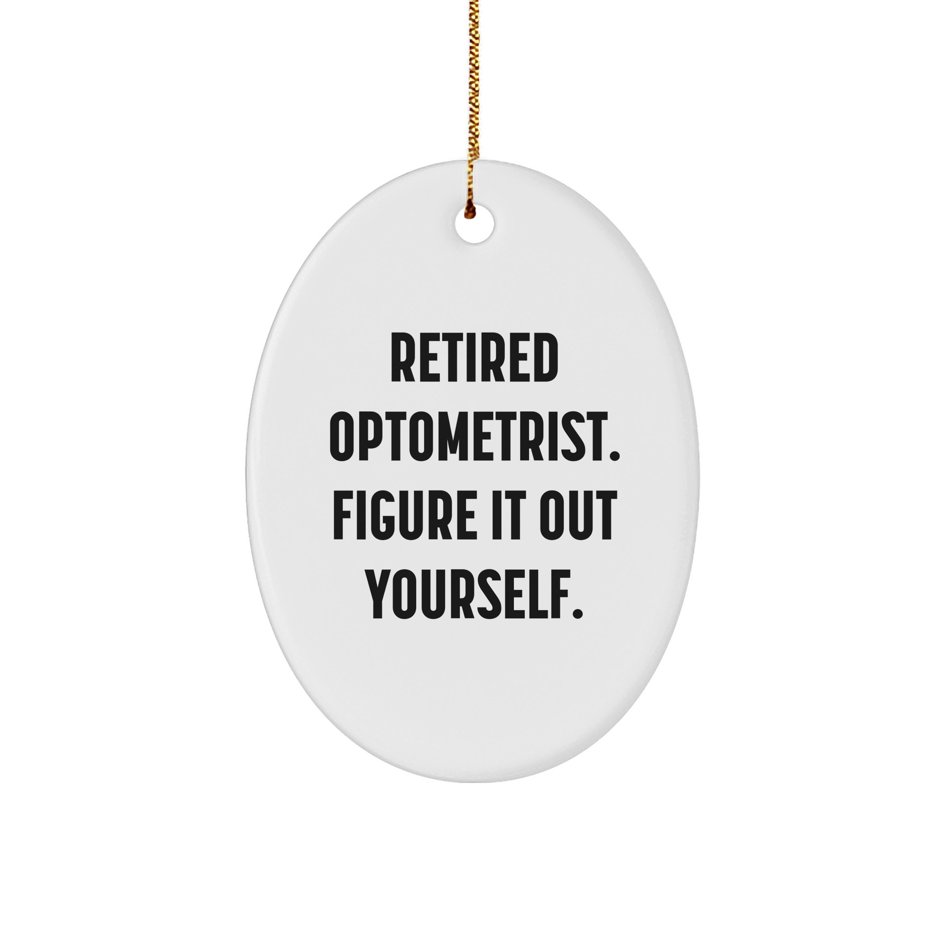 Optometrist Gifts from Friends, Optometrist Oval Ornament, 'Retired Optometrist. Figure It Out Yourself.' Funny Christmas Unique Gift for Optometrist Men, Women, Family - Image 1