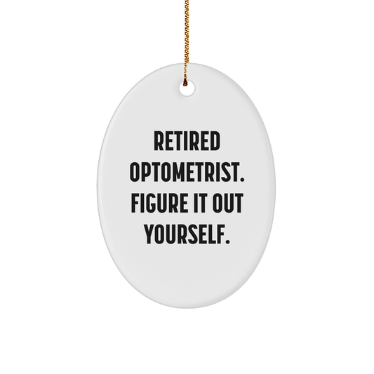 Optometrist Gifts from Friends, Optometrist Oval Ornament, 'Retired Optometrist. Figure It Out Yourself.' Funny Christmas Unique Gift for Optometrist Men, Women, Family - Image 1