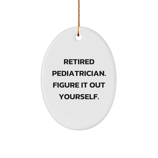 Pediatrician Oval Ornament, Figure It Out Yourself, Christmas Unique Gift for Pediatrician, Gifts from Men to Pediatrician - Image 1