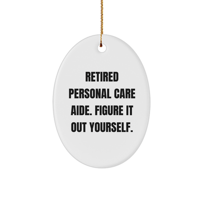 Personal Care Aide Gifts from Friends, Christmas Unique Oval Ornament with 'Retired Personal Care Aide. Figure It Out Yourself.' Quote, Gifts for Personal Care Aide - Image 1