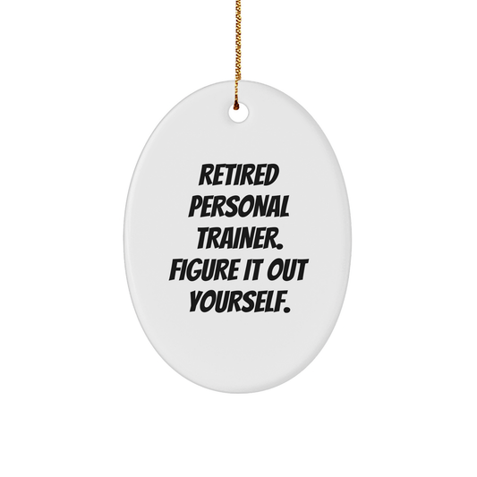 Personal Trainer Gifts from Friends - 'Retired Personal Trainer. Figure It Out Yourself.' Oval Ornament for Christmas - Image 1