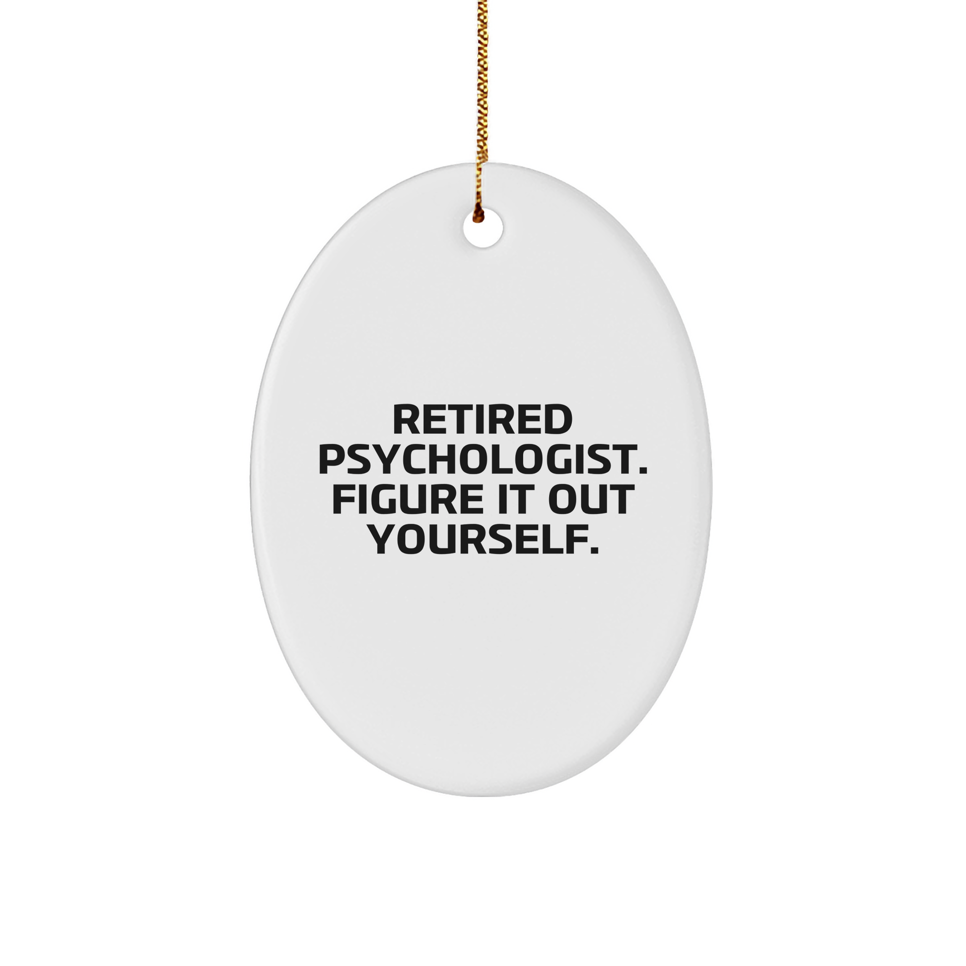 Psychologist Gifts from Men, Women, Friends, Coworkers to Psychologists at Christmas - Figure It Out Yourself Oval Ornament - Image 1