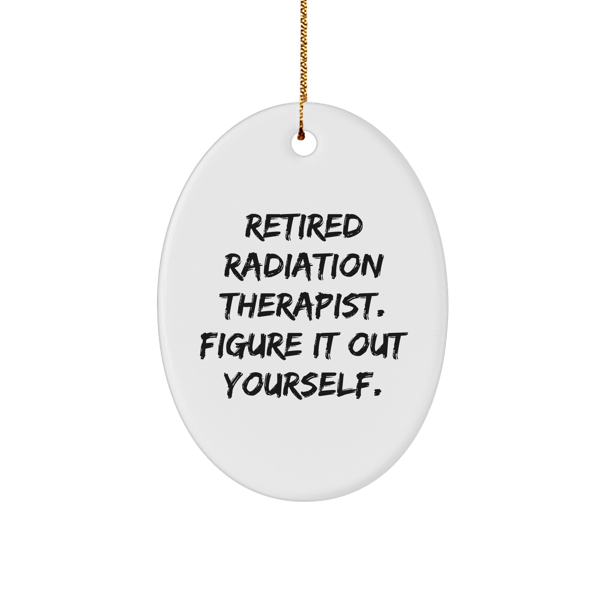 Radiation Therapist Gifts for Her Him Retirement Funny Quote Oval Ornament White Christmas Memorable Presents Unique Decorations from Nurse to Family Friend - Image 1