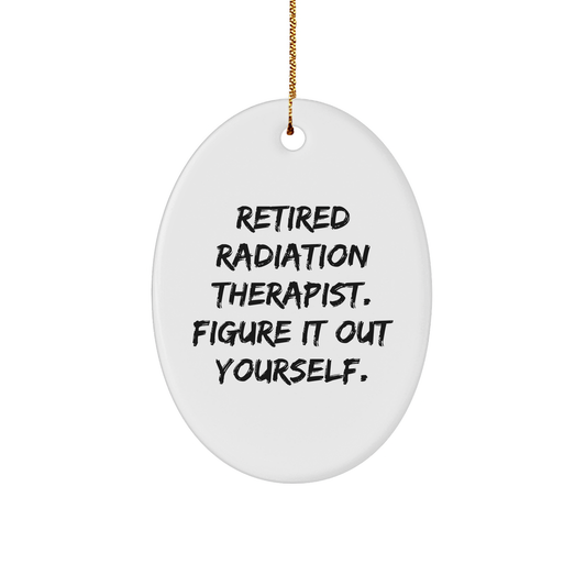 Radiation Therapist Gifts for Her Him Retirement Funny Quote Oval Ornament White Christmas Memorable Presents Unique Decorations from Nurse to Family Friend - Image 1