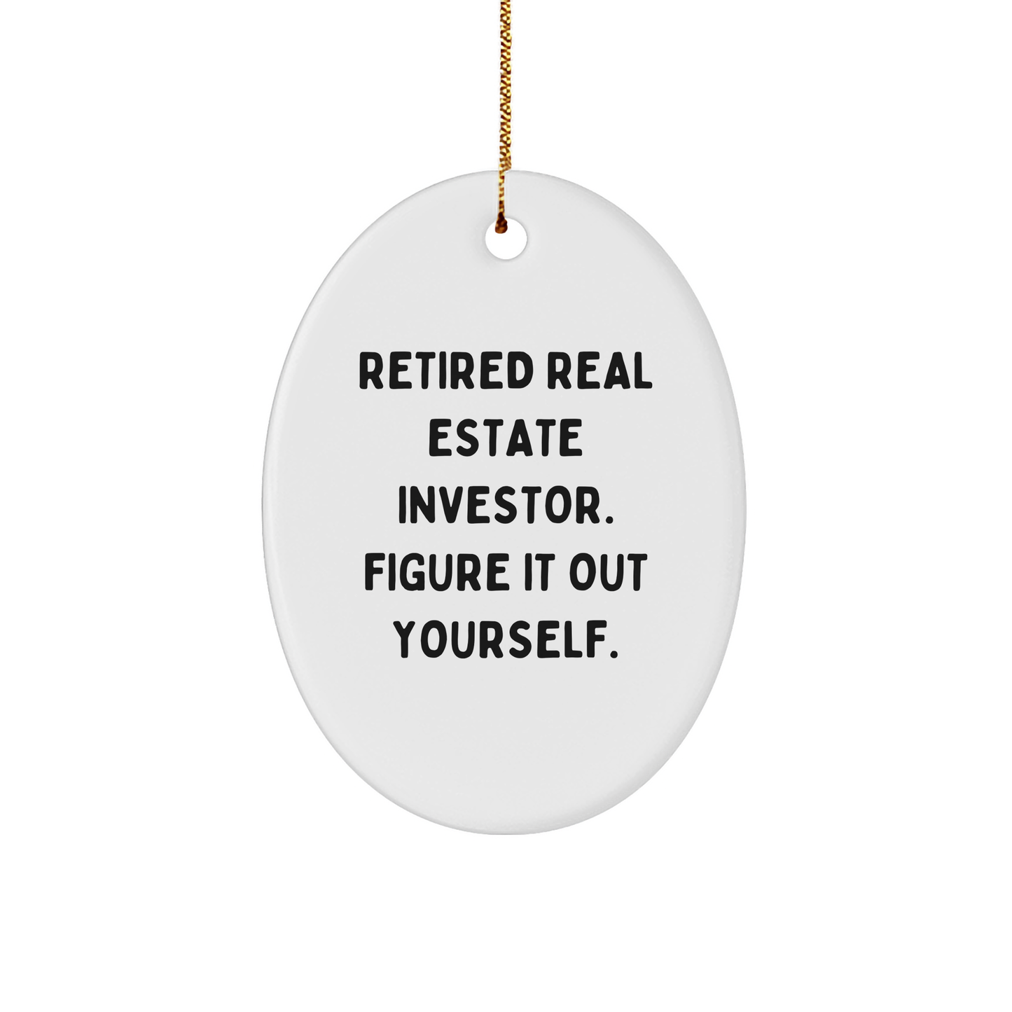Real Estate Investor Gifts from Friends - Oval Ornament with 'Retired Real Estate Investor. Figure It Out Yourself.' Quote for Christmas - Image 1