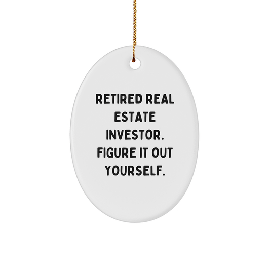 Real Estate Investor Gifts from Friends - Oval Ornament with 'Retired Real Estate Investor. Figure It Out Yourself.' Quote for Christmas - Image 1