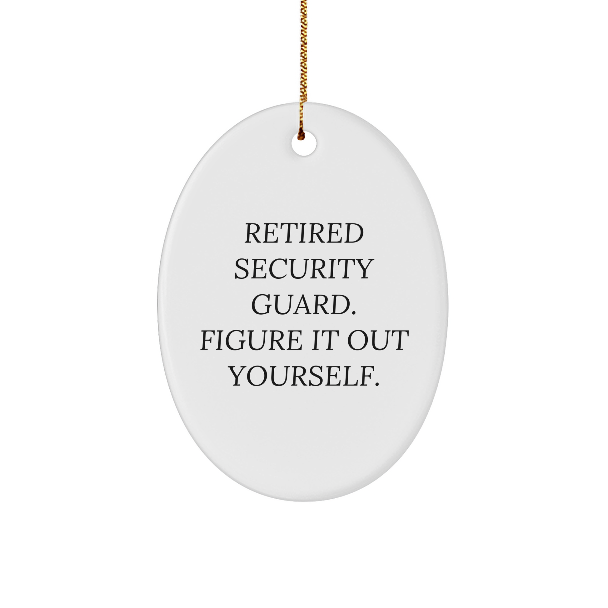 Security Guard Oval Ornament - 'Retired Security Guard. Figure It Out Yourself.' - Christmas Unique Gift from Men to Friends, Security Guard Gifts for Men, Oval Ornament - Image 1