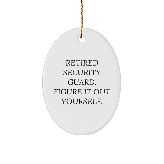 Security Guard Oval Ornament - 'Retired Security Guard. Figure It Out Yourself.' - Christmas Unique Gift from Men to Friends, Security Guard Gifts for Men, Oval Ornament - Image 1