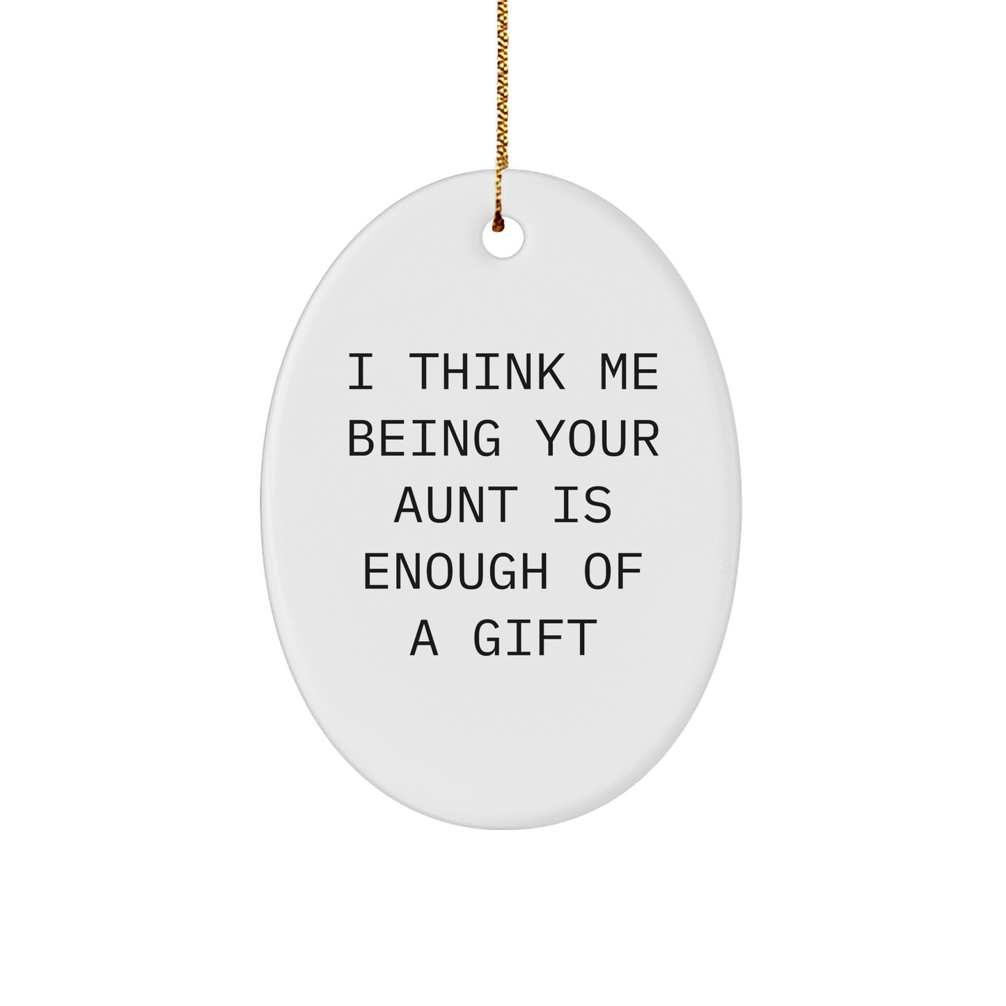 Funny Aunt Quotes Oval Ornament Gifts from Family, Gifts for Aunt, I Think Me Being Your Aunt Is Enough Of A Gift, Christmas Unique Gifts - Image 1