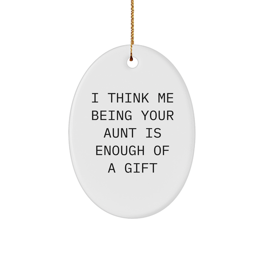 Funny Aunt Quotes Oval Ornament Gifts from Family, Gifts for Aunt, I Think Me Being Your Aunt Is Enough Of A Gift, Christmas Unique Gifts - Image 1