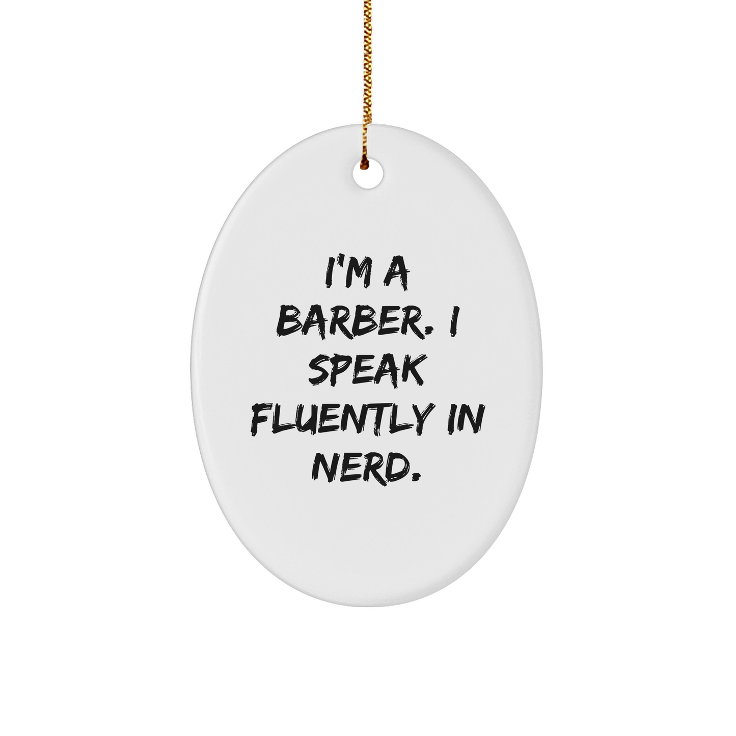 Funny Barber Gifts - I'm A Barber. I Speak Fluently In genius. Oval Ornament, White, 3.25' Tall, Perfect for Men or Women Friends and Family - Image 1