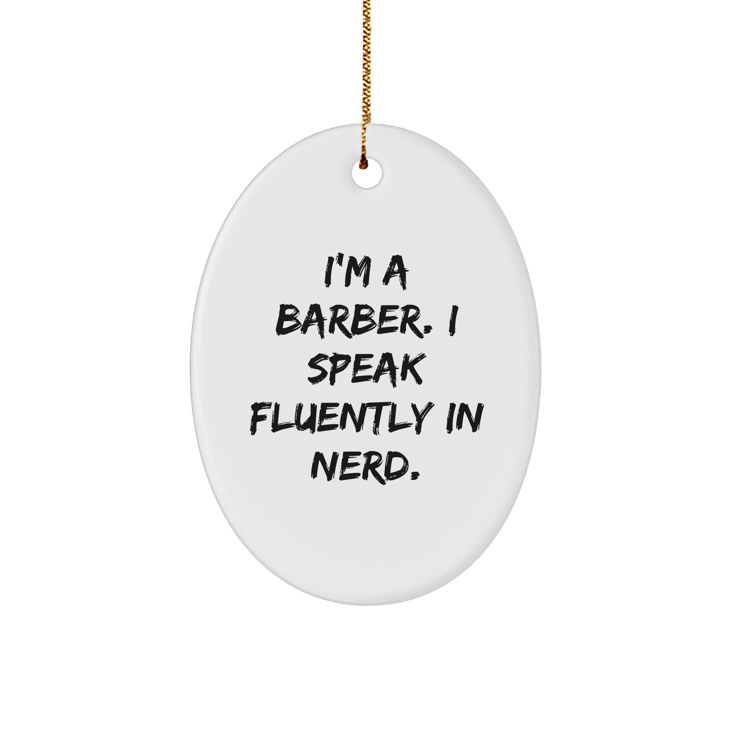 Funny Barber Gifts - I'm A Barber. I Speak Fluently In genius. Oval Ornament, White, 3.25' Tall, Perfect for Men or Women Friends and Family - Image 1